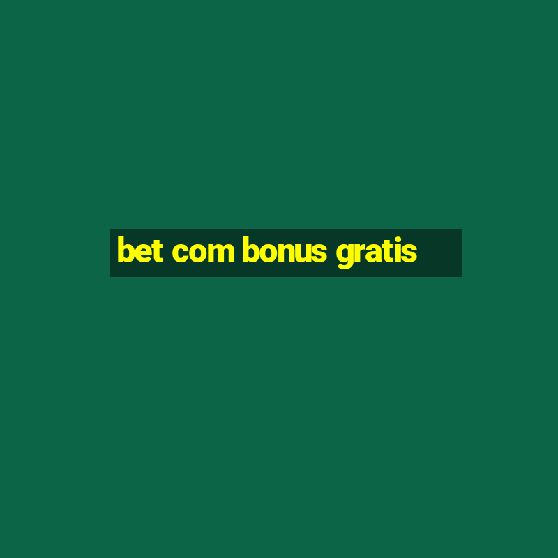 bet com bonus gratis