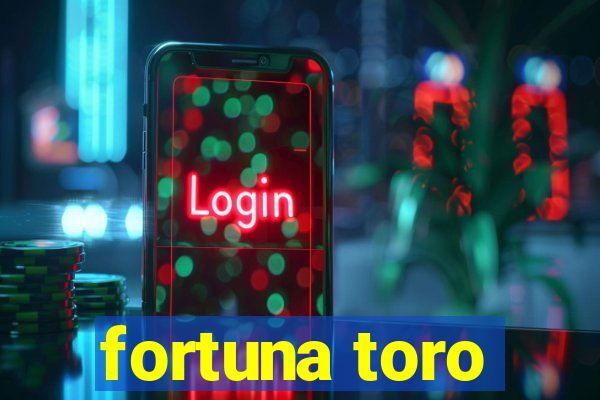 fortuna toro