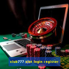 club777 slot login register