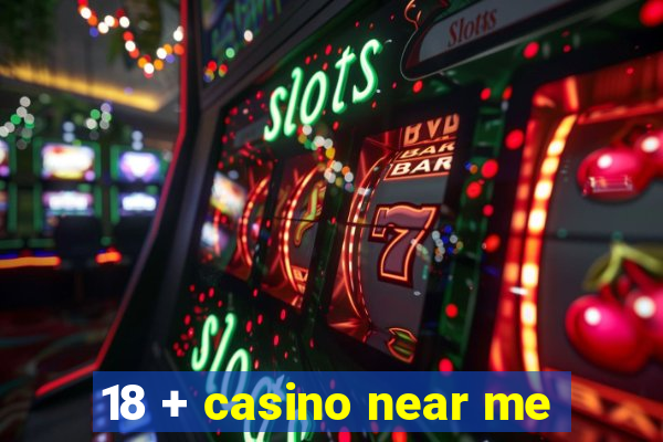 18 + casino near me