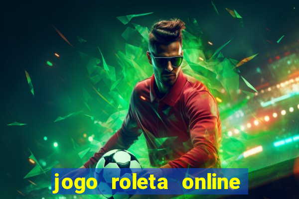 jogo roleta online ganhar dinheiro