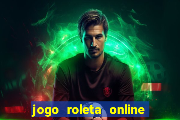 jogo roleta online ganhar dinheiro