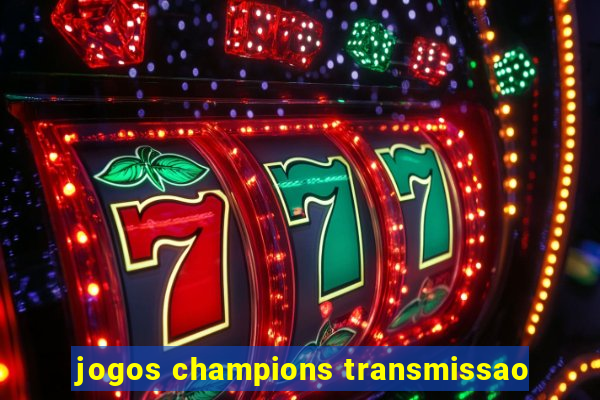 jogos champions transmissao