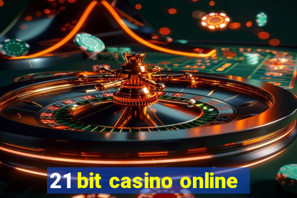 21 bit casino online