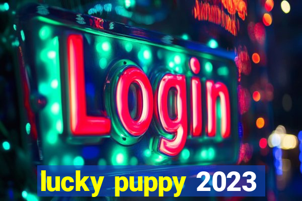 lucky puppy 2023