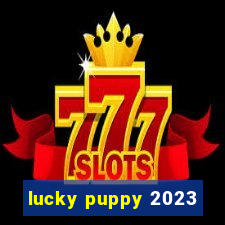 lucky puppy 2023