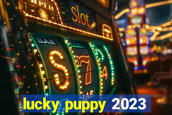 lucky puppy 2023