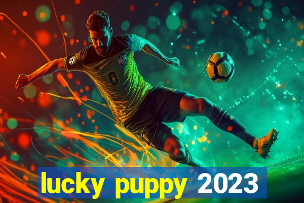 lucky puppy 2023