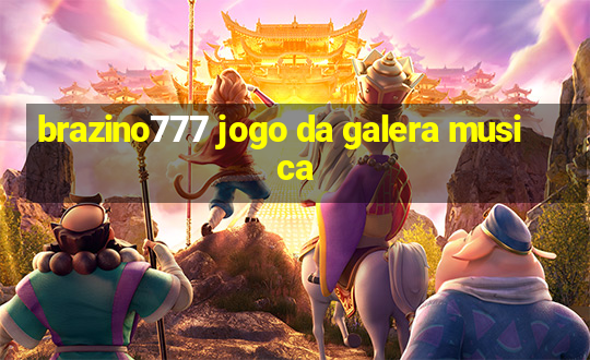 brazino777 jogo da galera musica