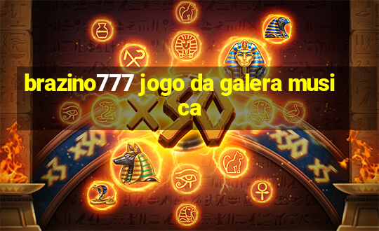 brazino777 jogo da galera musica