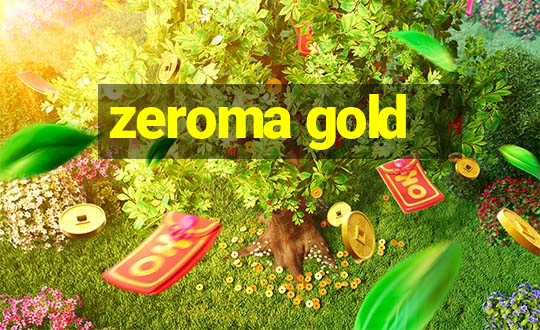 zeroma gold