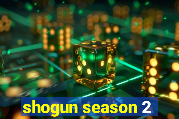 shogun season 2