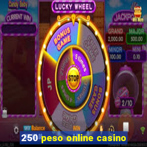 250 peso online casino