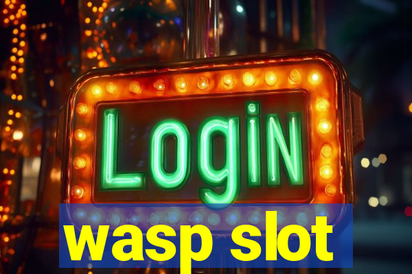 wasp slot