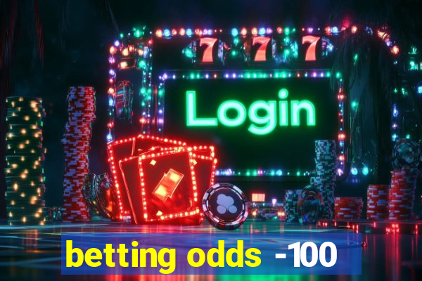 betting odds -100