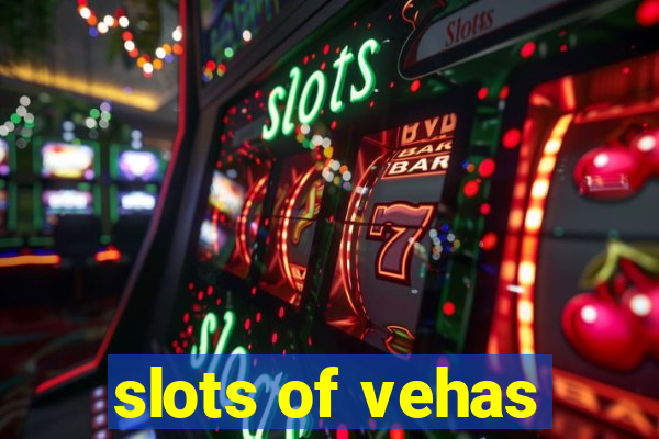 slots of vehas