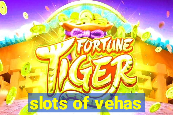 slots of vehas