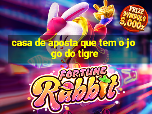 casa de aposta que tem o jogo do tigre