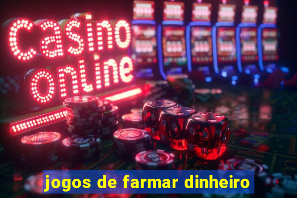 jogos de farmar dinheiro