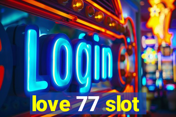 love 77 slot