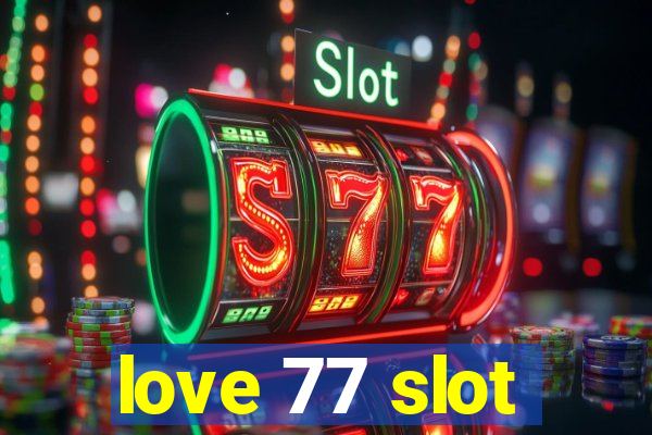 love 77 slot