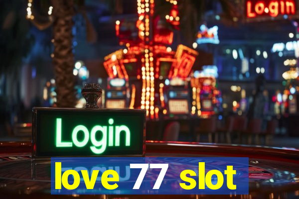 love 77 slot