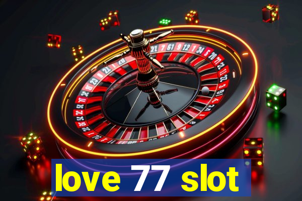 love 77 slot