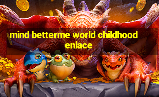 mind betterme world childhood enlace