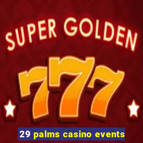 29 palms casino events