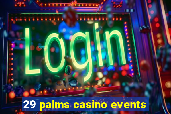 29 palms casino events