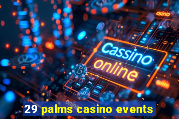 29 palms casino events