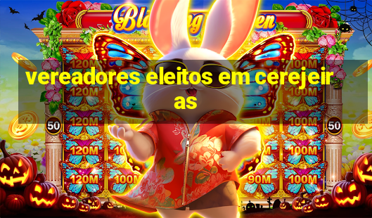 vereadores eleitos em cerejeiras