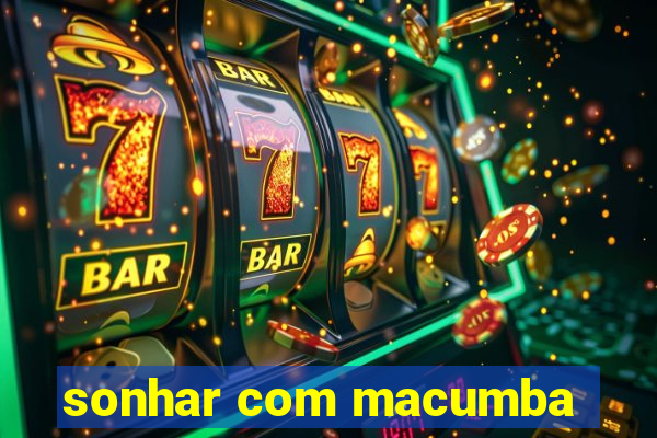 sonhar com macumba