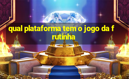 qual plataforma tem o jogo da frutinha