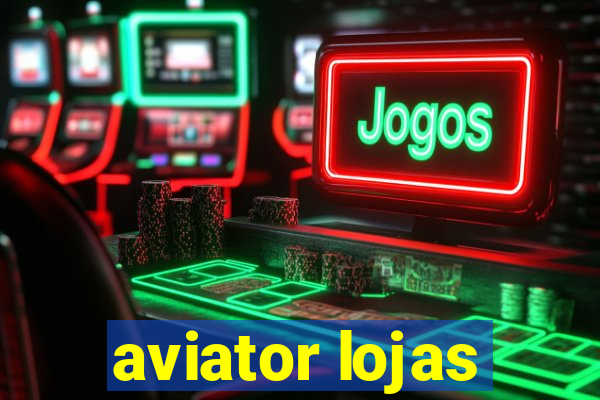 aviator lojas