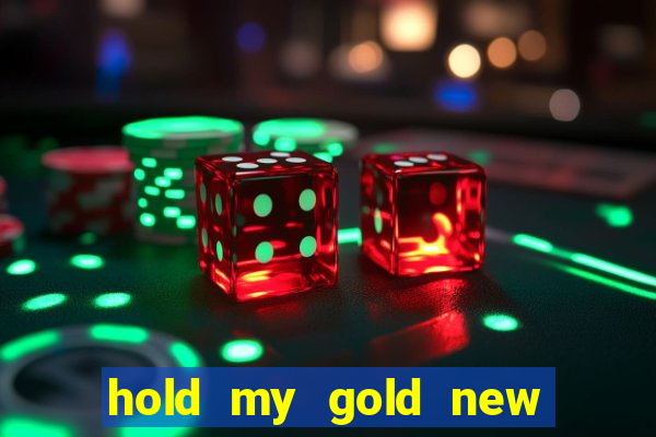 hold my gold new slot release