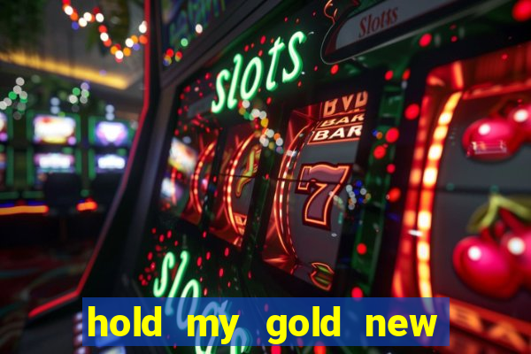 hold my gold new slot release