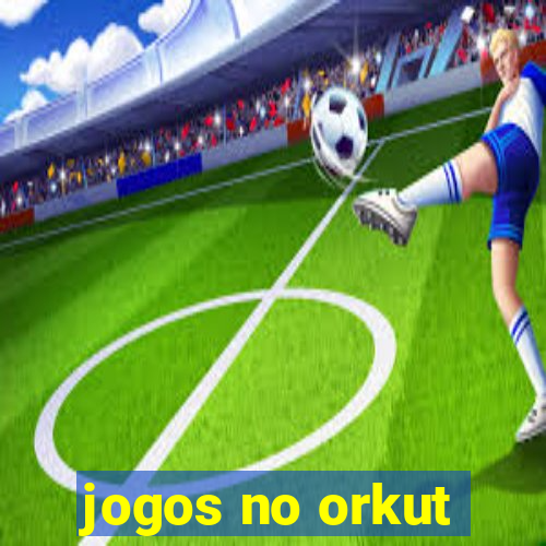 jogos no orkut