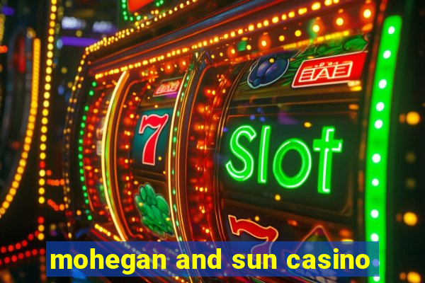 mohegan and sun casino