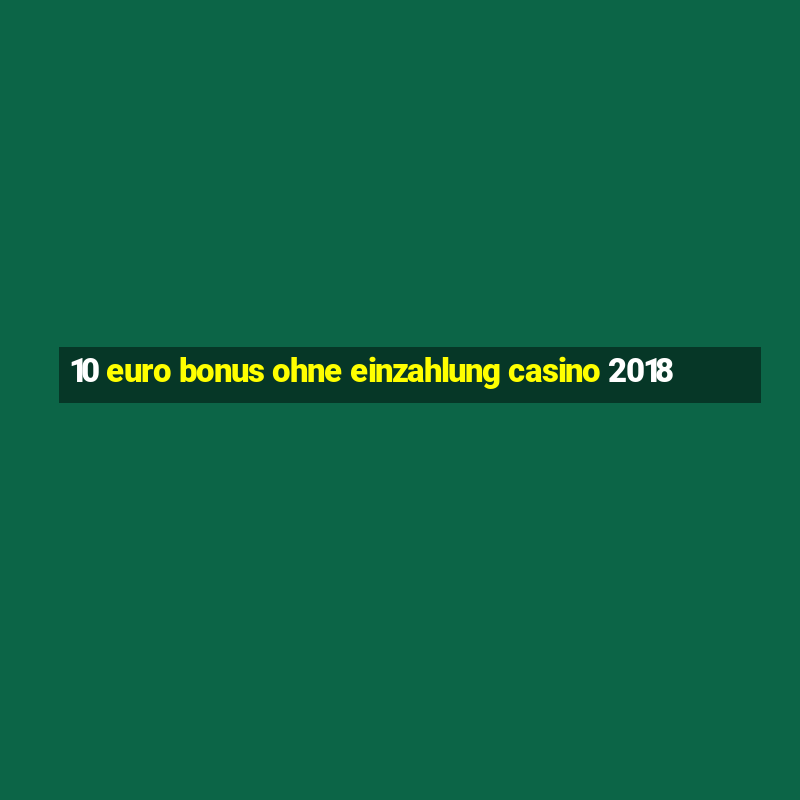 10 euro bonus ohne einzahlung casino 2018