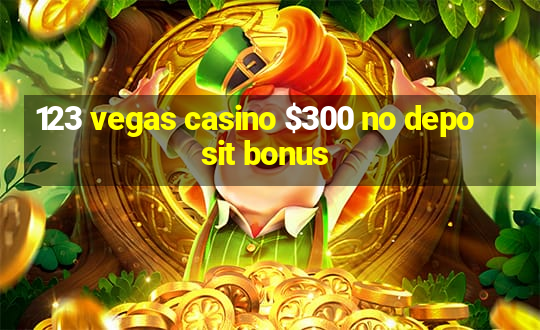 123 vegas casino $300 no deposit bonus