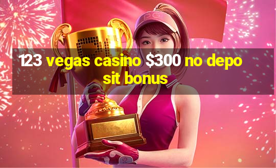 123 vegas casino $300 no deposit bonus