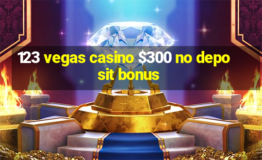 123 vegas casino $300 no deposit bonus