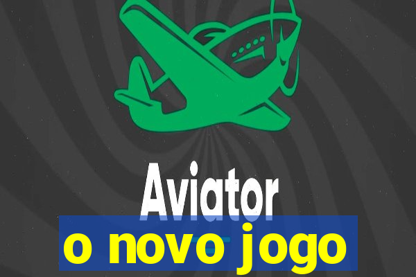 o novo jogo