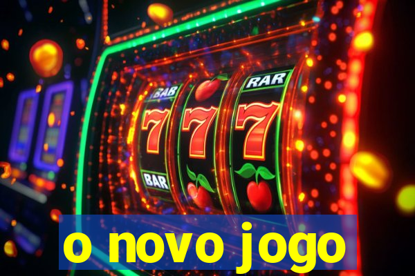 o novo jogo