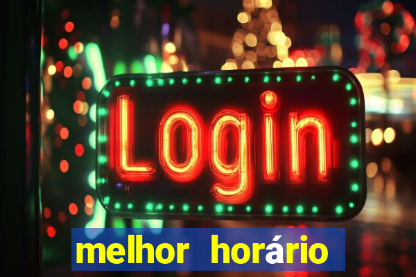 melhor horário jogar tigrinho