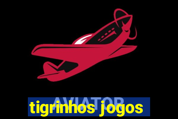 tigrinhos jogos