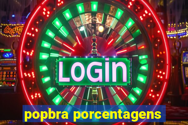 popbra porcentagens