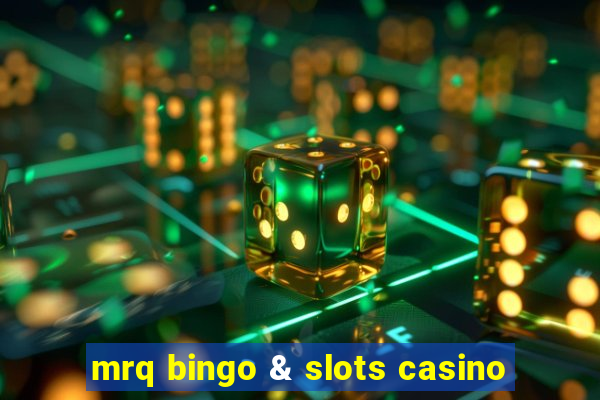 mrq bingo & slots casino