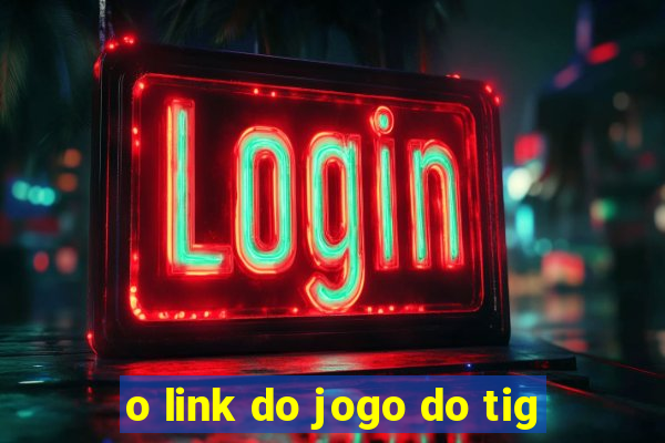 o link do jogo do tig